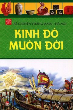 Kể Chuyện Thăng Long – Hà Nội: Kinh Đô Muôn Đời