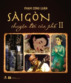 Sài Gòn – Chuyện Đời Của Phố – Tập 2 (Bìa Mềm)