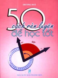 50 Cách Rèn Luyện Để Học Tốt