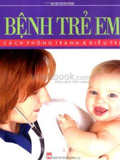 Bệnh Trẻ Em – Cách Phòng Tránh Và Điều Trị