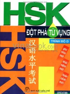 Đột Phá Từ Vựng Hán Ngữ Quốc Tế HSK – Trình Độ D