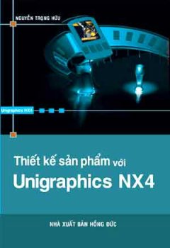 Thiết Kế Sản Phẩm Với Unigraphics NX4