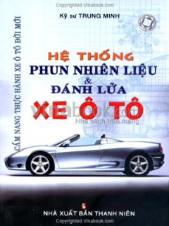 Cẩm Nang Thực Hành Sửa Chữa Xe Ô Tô Đời Mới – Hệ Thống Phun Nhiên Liệu Và Đánh Lửa Xe Ô Tô