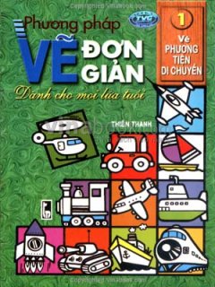 Phương Pháp Vẽ Đơn Giản Dành Cho Mọi Lứa Tuổi – Tập 1: Vẽ Phương Tiện Di Chuyển