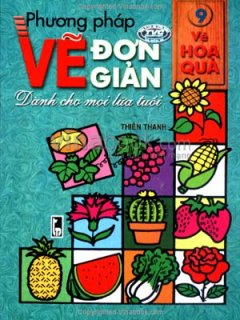 Phương Pháp Vẽ Đơn Giản Dành Cho Mọi Lứa Tuổi – Tập 9: Vẽ Hoa Quả