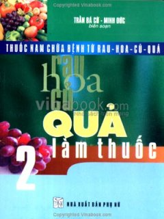 Thuốc Nam Chữa Bệnh Từ Rau – Hoa – Củ – Quả (Tập 2: Quả Làm Thuốc)