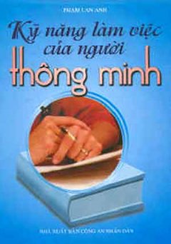 Kỹ Năng Làm Việc Của Người Thông Minh – Tái bản 08/07/2007