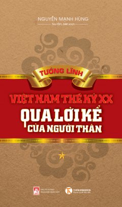 Tướng Lĩnh Việt Nam Thế Kỷ XX Qua Lời Kể Của Người Thân – Tập 1