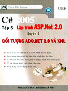 C# 2005 Tập 5: Lập Trình ASP.Net – Quyển 4: Đối Tượng ADO.Net 2.0 Và XML (Có CD Kèm Theo Sách)