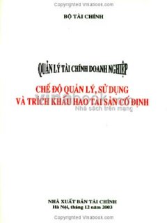 Quản Lý Tài Chính Doanh Nghiệp – Chế Độ Quản Lý, Sử Dụng Và Trích Khấu Hao Tài Sản Cố Định