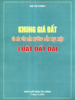 Khung Giá Đất Và Các Văn Bản Hướng Dẫn Thực Hiện Luật Đất Đai