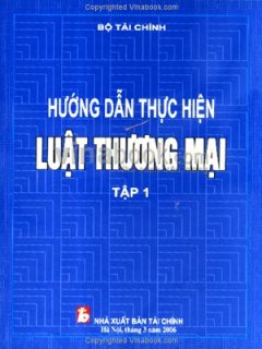 Hướng Dẫn Thực Hiện Luật Thương Mại – Tập 1