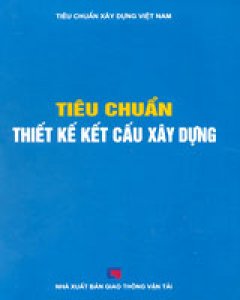 Tiêu Chuẩn Thiết Kế Kết Cấu Xây Dựng (Tiêu Chuẩn Xây Dựng Việt Nam – Bìa Cứng)