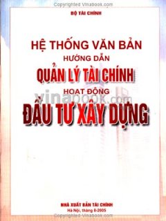 Hệ Thống Văn Bản Hướng Dẫn Quản Lý Tài Chính Hoạt Động Đầu Tư Xây Dựng