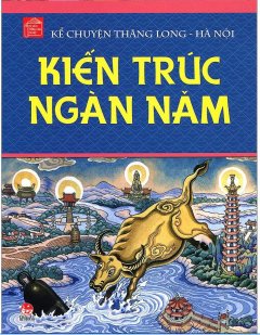 Kể Chuyện Thăng Long – Hà Nội: Kiến Trúc Ngàn Năm