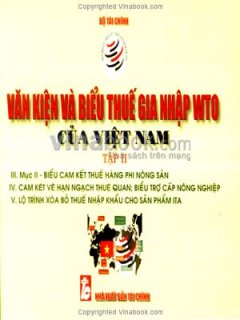 Văn Kiện Và Biểu Thuế Gia Nhập WTO Của Việt Nam (Tập 2)