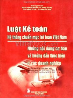 Luật Kế Toán – Hệ Thống Chuẩn Mực Kế Toán Việt Nam – Những Nội Dung Cơ Bản Và Hướng Dẫn Thực Hiện Ở Các Doanh Nghiệp