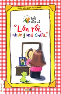 Tuổi Dậy Thì – “Lớn Rồi, Nhưng Mà Chưa…”