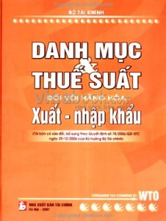 Danh Mục Và Thuế Suất Đối Với Hàng Hoá Xuất – Nhập Khẩu – Tái bản 02/07/2007