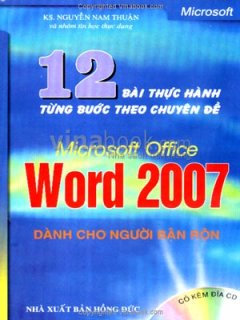 12 Bài Thực Hành Từng Bước Theo Chuyên Đề Microsoft Office Word 2007 – Dành Cho Người Bận Rộn (Có Kèm Đĩa CD)