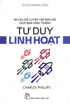 Tư Duy Đúng Cách – Tư Duy Linh Hoạt