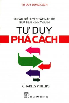 Tư Duy Đúng Cách – Tư Duy Phá Cách