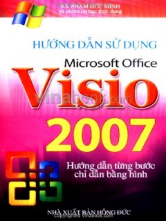 Hướng Dẫn Sử Dụng Microsoft Office Visio 2007 – Hướng Dẫn Từng Bước Chỉ Dẫn Bằng Hình