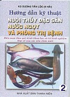 Hướng Dẫn Kỹ Thuật Nuôi Thủy Sản Nước Ngọt Và Phòng Trị Bệnh (Tập 2)