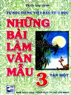 Tự Học Tiếng Việt Bậc Tiểu Học – Những Bài Làm Văn Mẫu 3 (Tập 1)