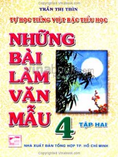 Tự Học Tiếng Việt Bậc Tiểu Học – Những Bài Làm Văn Mẫu 4 (Tập 2) – Tái bản 2006