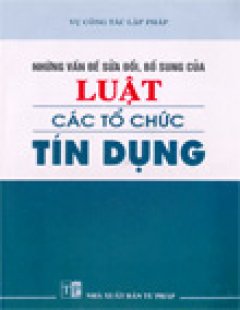 Những Vấn Đề Sửa Đổi, Bổ Sung Của Luật Các Tổ Chức Tín Dụng