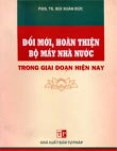 Đổi Mới, Hoàn Thiện Bộ Máy Nhà Nước Trong Giai Đoạn Hiện Nay