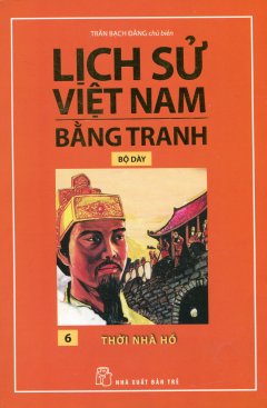 Lịch Sử Việt Nam Bằng Tranh – Thời Nhà Hồ (Bộ Dày)