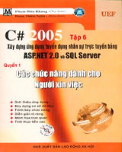 C# 2005 – Tập 6: Xây Dựng Ứng Dụng Tuyển Dụng Nhân Sự Trực Tuyến Bằng ASP.NET 2.0 và SQL Server – Quyển 1: Các Chức Năng Dành Cho Người Xin Việc (Dùng Kèm CD)