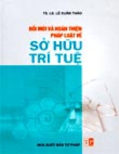 Đổi Mới Và Hoàn Thiện Pháp Luật Về Sở Hữu Trí Tuệ