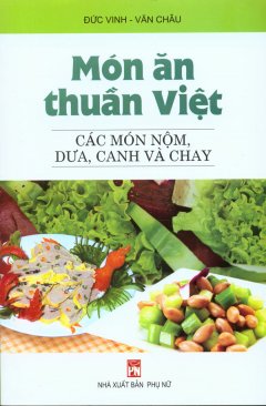 Món Ăn Thuần Việt – Các Món Nộm, Dưa, Canh Và Chay