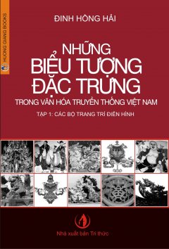 Những Biểu Tượng Đặc Trưng Trong Văn Hóa Truyền Thống Việt Nam – Tập 1: Các Bộ Trang Trí Điển Hình