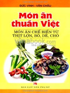 Món Ăn Thuần Việt – Món Ăn Chế Biến Từ Thịt Lợn, Bò, Dê, Chó