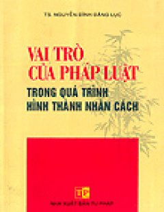 Vai Trò Của Pháp Luật Trong Quá Trình Hình Thành Nhân Cách