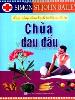 Chữa Đau Đầu – Liệu Pháp Chữa Bệnh Từ Thiên Nhiên