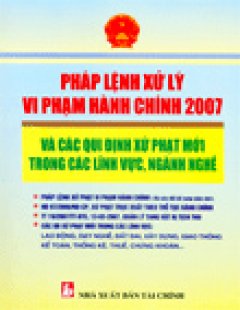 Pháp Lệnh Xử Lý Vi Phạm Hành Chính 2007 Và Các Qui Định Xử Phạt Mới Trong Các Lĩnh Vực, Ngành Nghề