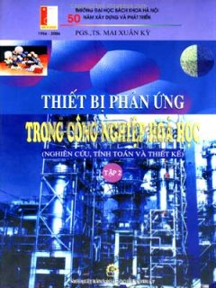 Thiết Bị Phản Ứng Trong Công Nghiệp Hoá Học – Nghiên Cứu, Tính Toán Và Thiết Kế (Tập 2)