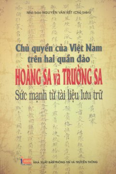 Chủ Quyền Của Việt Nam Trên Hai Quần Đảo Hoàng Sa Và Trường Sa: Sức Mạnh Từ Tài Liệu Lưu Trữ