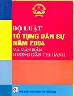 Bộ Luật Tố Tụng Dân Sự Năm 2004 Và Văn Bản Hướng Dẫn Thi Hành