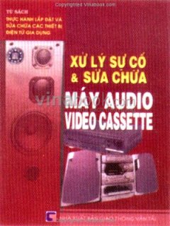 Xử Lý Sự Cố Và Sửa Chữa Máy Audio Video Cassette