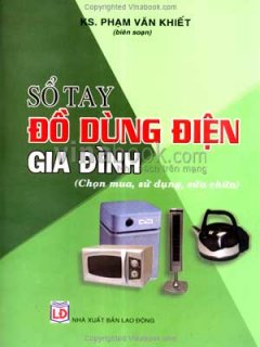 Sổ Tay Đồ Dùng Điện Gia Đình (Chọn Mua, Sử Dụng, Sửa Chữa)