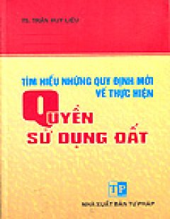 Tìm Hiểu Những Quy Định Mới Về Thực Hiện Quyền Sử Dụng Đất