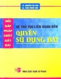 Hỏi Đáp Pháp Luật Đất Đai – Về Thủ Tục Liên Quan Đến Quyền Sử Dụng Đất