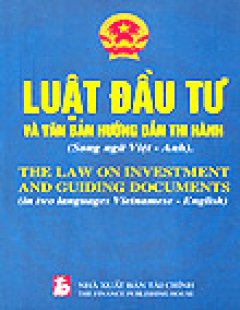 Luật Đầu Tư Và Các Văn Bản Hướng Dẫn Thi Hành (Song Ngữ Việt – Anh)