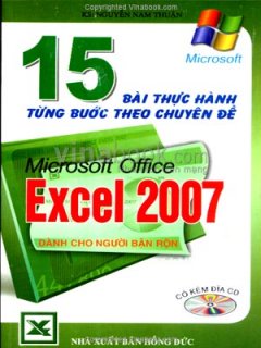 15 Bài Thực Hành Từng Bước Theo Chuyên Đề Microsoft Office Excel 2007 – Dành Cho Người Bận Rộn